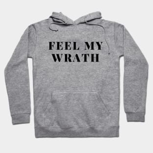 Feel my wrath- saying design Hoodie